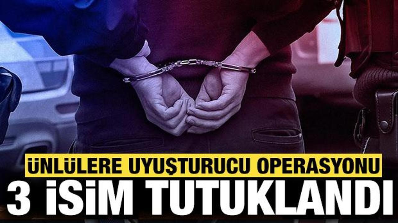 &Uuml;nl&uuml;lere uyuşturucu operasyonunda 3 isim tutuklandı!