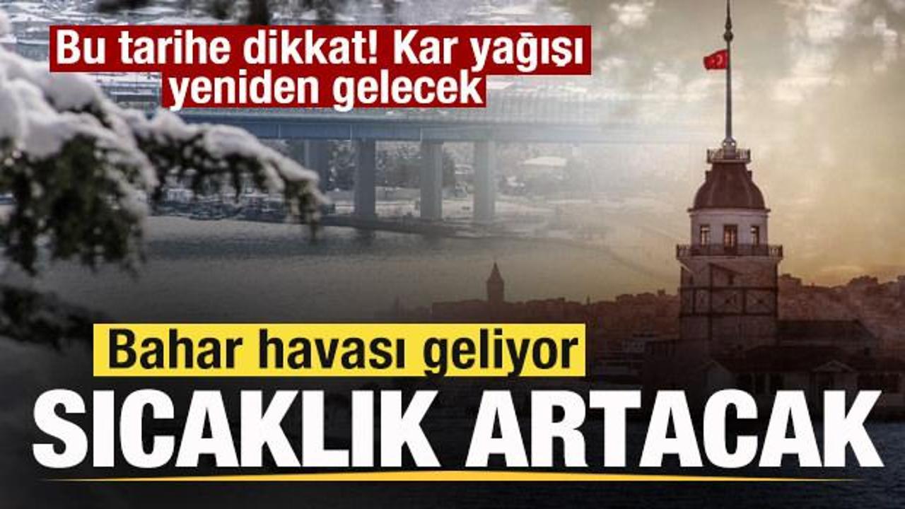 Bahar havası geliyor! Sıcaklık artacak! Bu tarihe dikkat! Kar yağışı yeniden gelecek