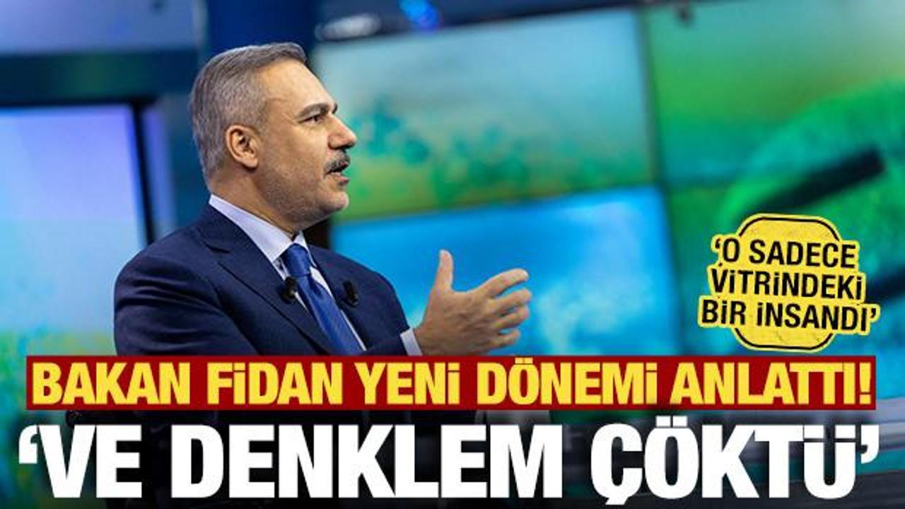 Bakan Fidan yeni d&ouml;nemi anlattı: Ve denklem &ccedil;&ouml;kt&uuml;! 'O sadece vitrindeki bir insandı'