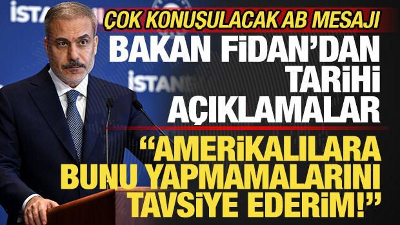 Bakan Fidan'dan son dakika a&ccedil;ıklamalar! ABD'ye uyarı: Bunu yapmamalarını tavsiye ederim
