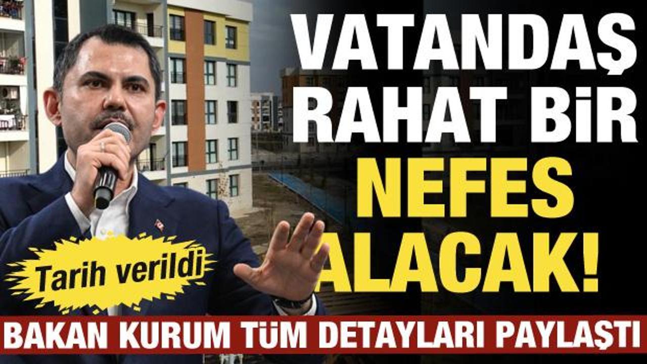 Bakan Kurum t&uuml;m detayları paylaştı: Vatandaş rahat bir nefes alacak!