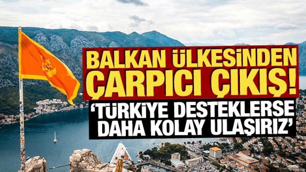 Balkan &uuml;lkesinden &ccedil;arpıcı &ccedil;ıkış: 'T&uuml;rkiye desteklerse daha kolay ulaşırız'