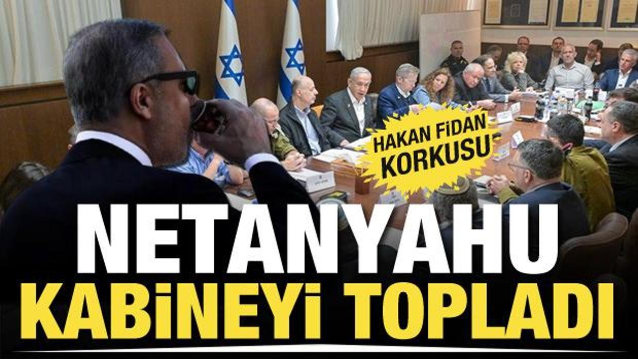 Hakan Fidan korkusu! Netanyahu g&uuml;venlik kabinesini topladı