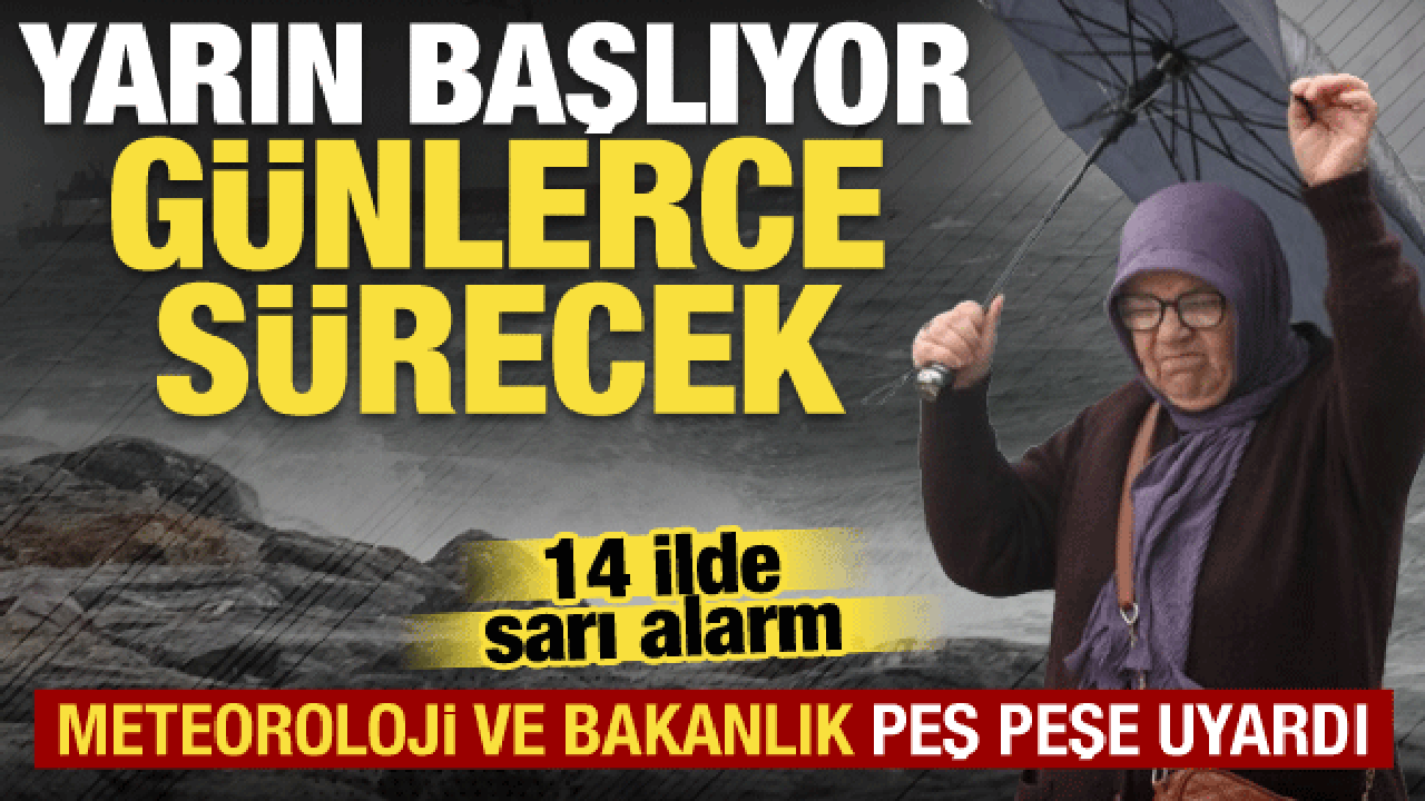Meteoroloji ve bakanlıktan 14 ilde alarm! Yarın başlıyor, &ccedil;ok kuvvetli olacak!