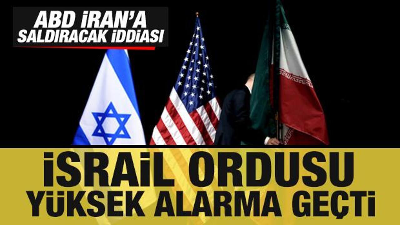Son dakika: ABD, İran’a saldıracak iddiası! İsrail ordusu yüksek alarma geçti