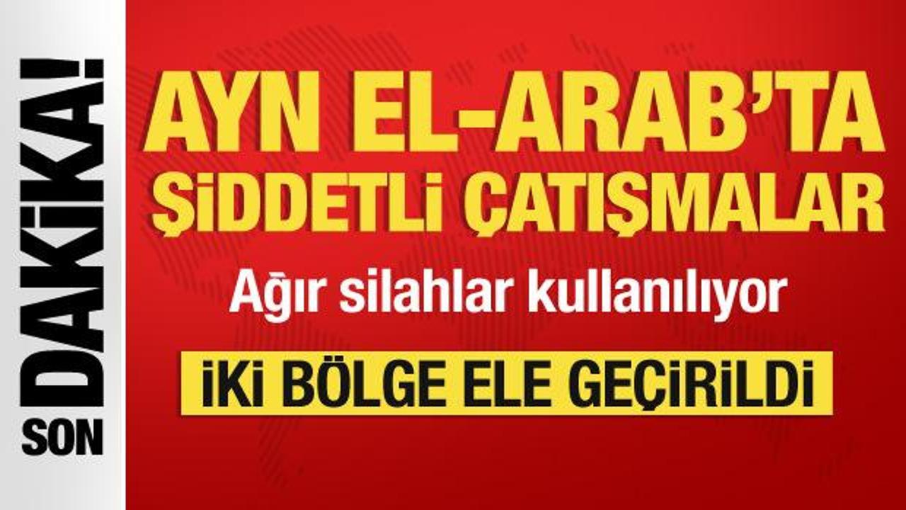 Son dakika... Ayn el-Arab'ta şiddetli &ccedil;atışmalar! İki b&ouml;lge ele ge&ccedil;irildi