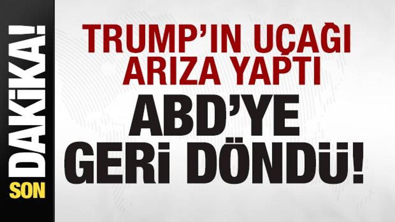 Son dakika: Trump’ın uçağı arıza yaptı! ABD’ye geri döndü
