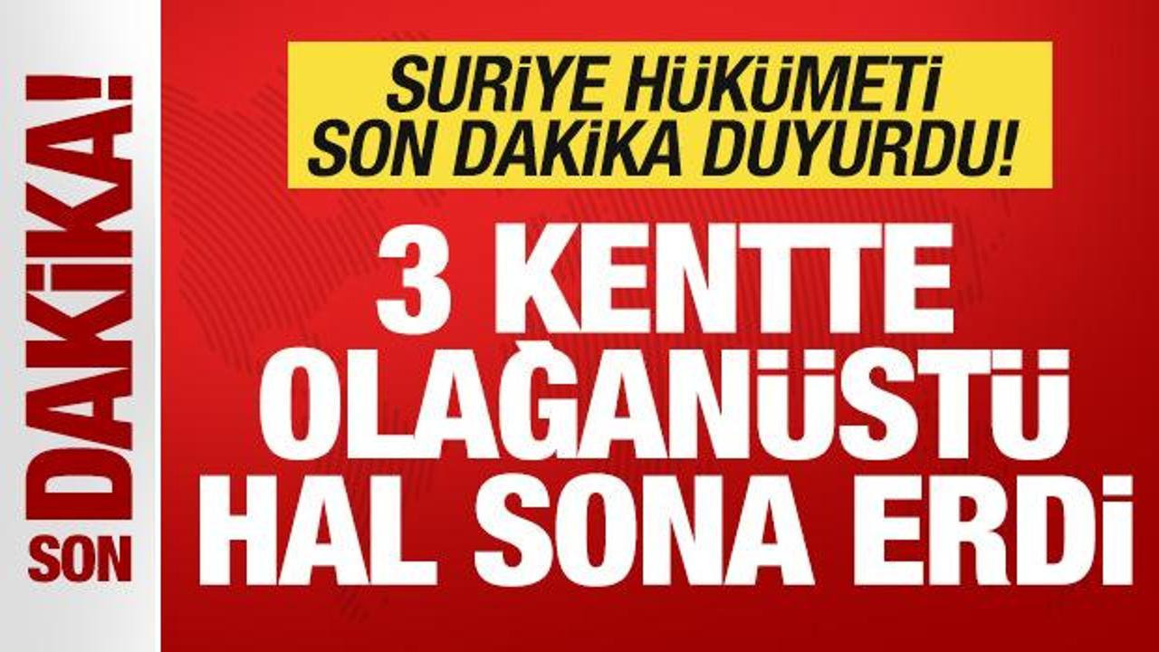 Suriye h&uuml;k&uuml;meti son dakika duyurdu: 3 kentte olağan&uuml;st&uuml; hal sona erdi