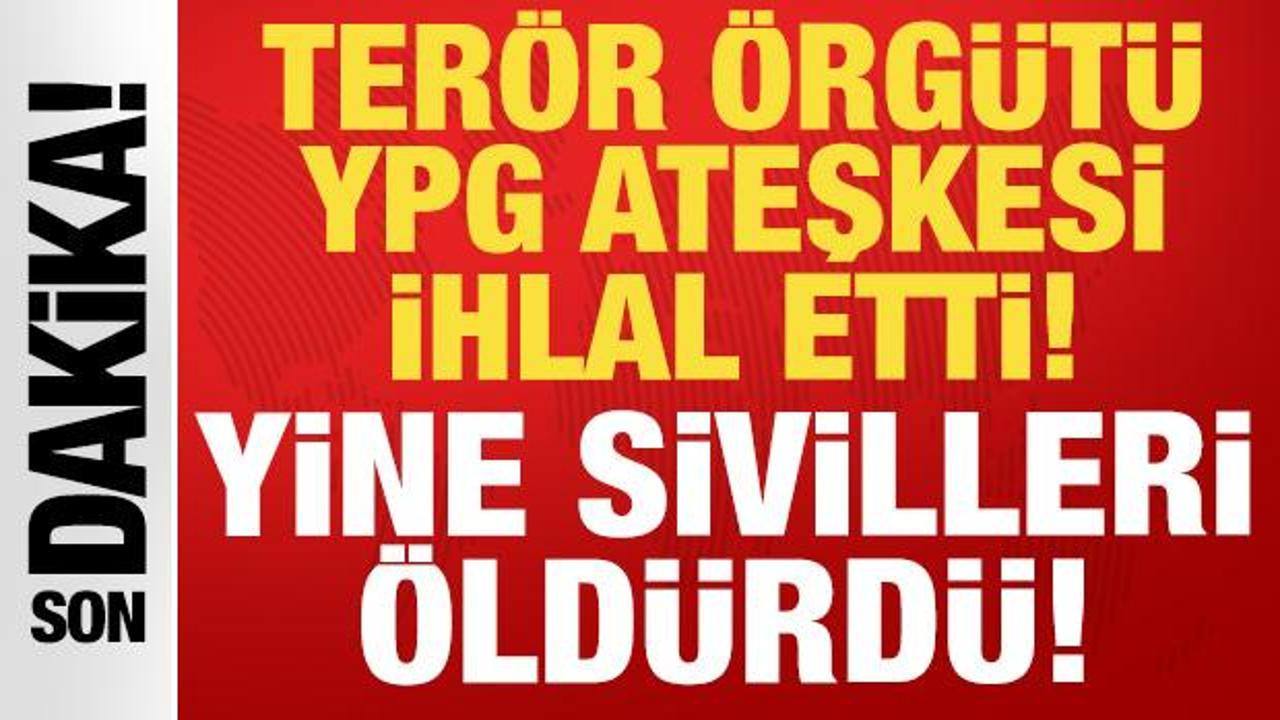 Ter&ouml;r &ouml;rg&uuml;t&uuml; YPG ateşkesi ihlal etti: Yine sivilleri &ouml;ld&uuml;rd&uuml;!