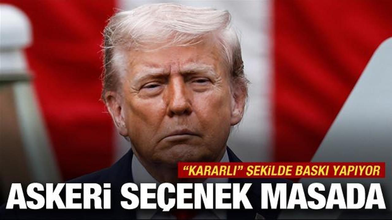 Trump "kararlı" baskıya devam ediyor! Askeri se&ccedil;enek masada
