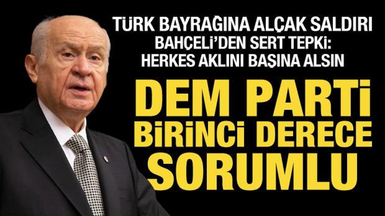 T&uuml;rk bayrağına al&ccedil;ak saldırı! Bah&ccedil;eli'den &ccedil;ok sert tepki: Herkes aklını başına alsın!