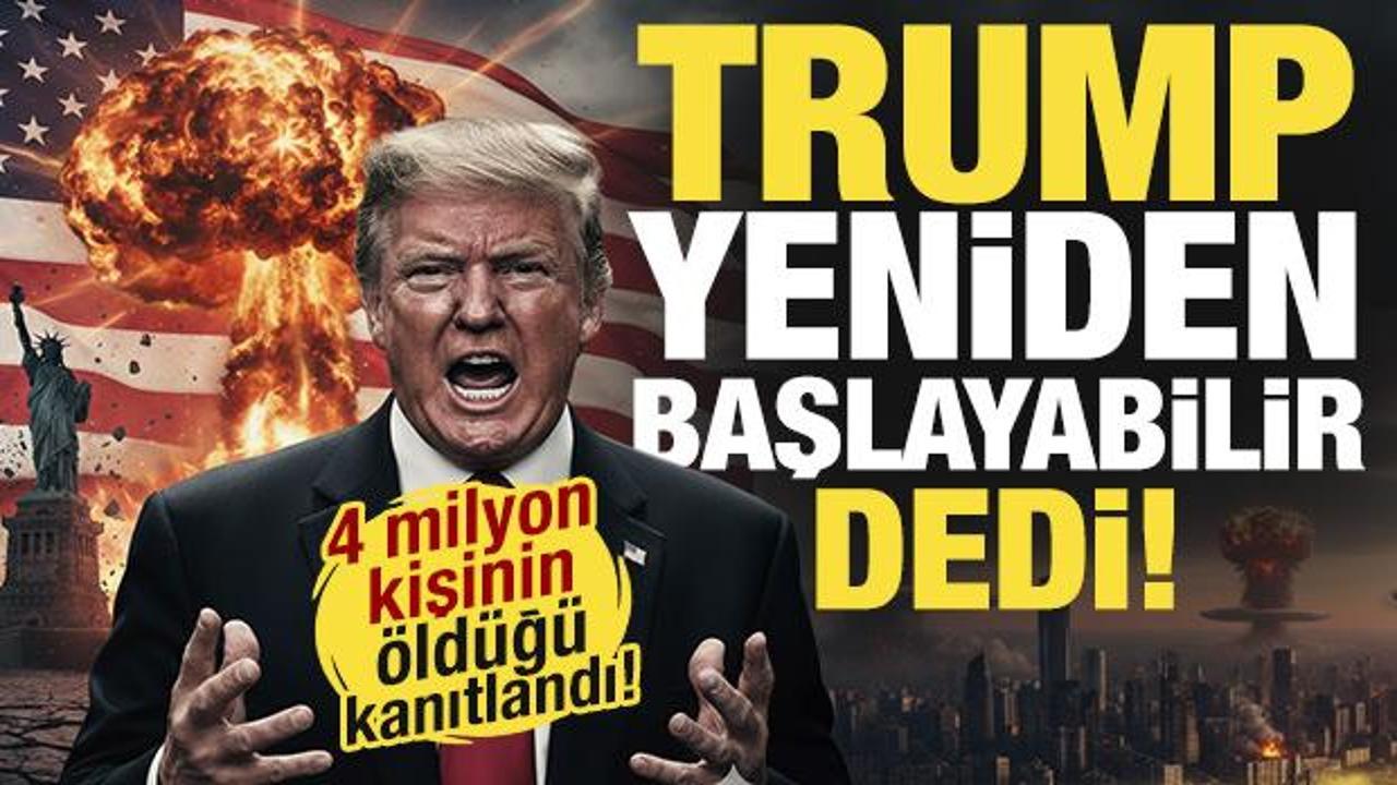 4 milyon kişinin &ouml;ld&uuml;ğ&uuml; kanıtlandı! Trump 'yeniden başlayabilir' dedi!