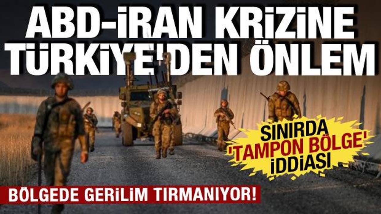 ABD-İran krizinde T&uuml;rkiye &ouml;nlemini aldı: Sınırda 'tampon b&ouml;lge' iddiası!