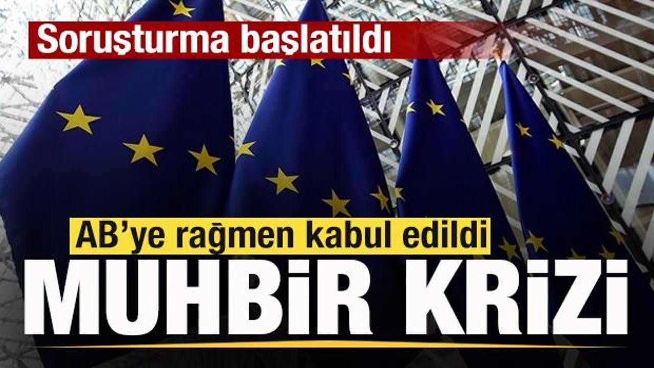 AB'ye rağmen kabul edildi! Muhbir krizi b&uuml;y&uuml;yor! Soruşturma başlatıldı
