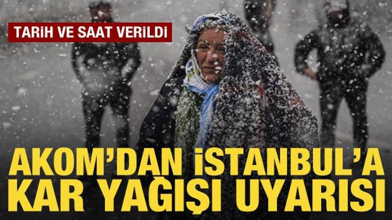 AKOM'dan son dakika İstanbul i&ccedil;in kar yağışı uyarısı