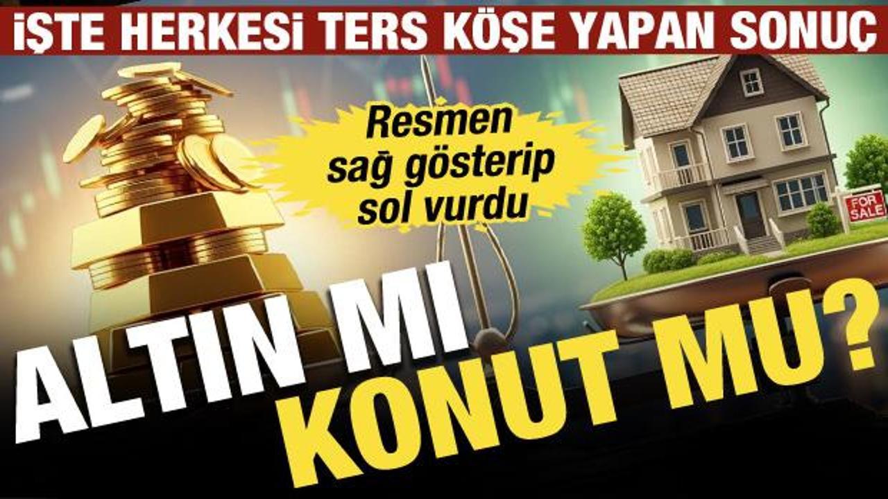 Altın mı konut mu kazandırdı? İşte herkesi ters k&ouml;şe yapan sonu&ccedil;!