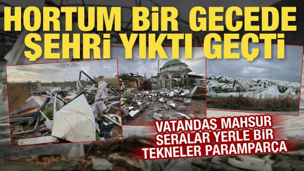 Antalya&rsquo;yı hortum vurdu: Seralar yerle bir oldu, tekneler par&ccedil;alandı