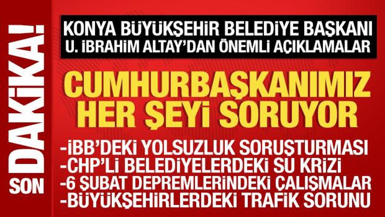 Konya B&uuml;y&uuml;kşehir Belediye Başkanı Uğur İbrahim Altay'dan &ouml;nemli a&ccedil;ıklamalar