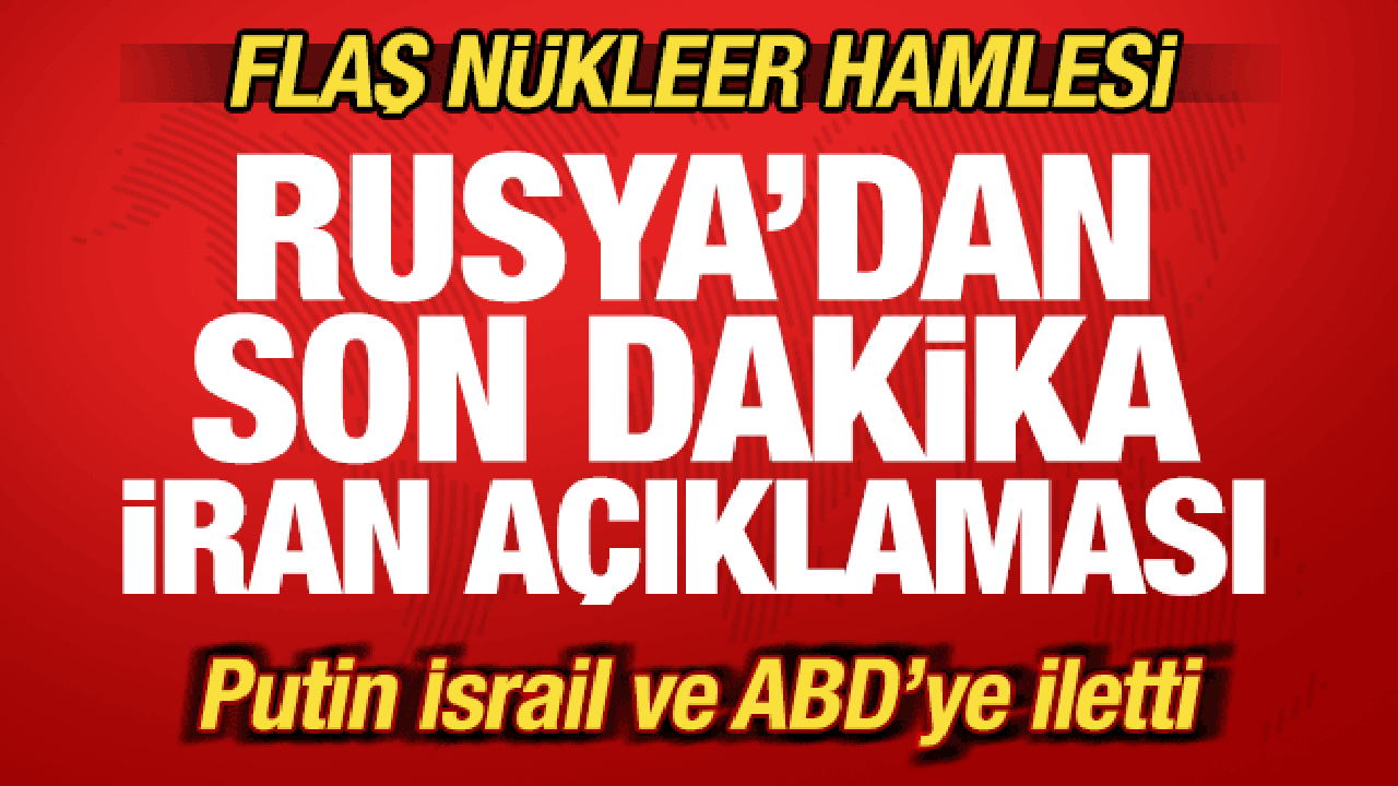 Rusya'dan son dakika İran a&ccedil;ıklaması! N&uuml;kleer hamlesi! Putin, İsrail ve ABD'ye iletti