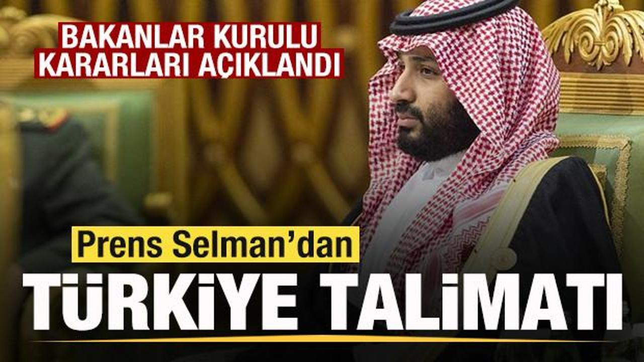 Suudi Arabistan'da bakanlar kurulu kararları a&ccedil;ıklandı! Prens Selman'dan T&uuml;rkiye talimatı