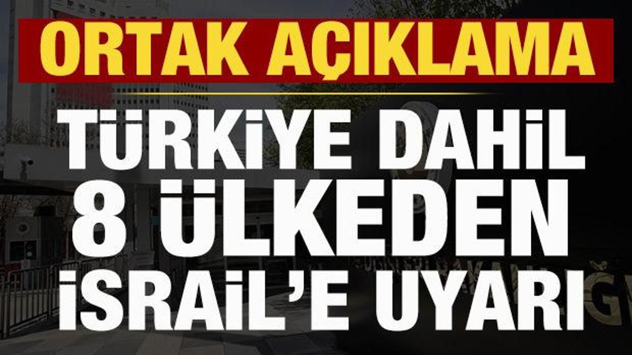 T&uuml;rkiye dahil 8 &uuml;lkeden İsrail'e sert tepki