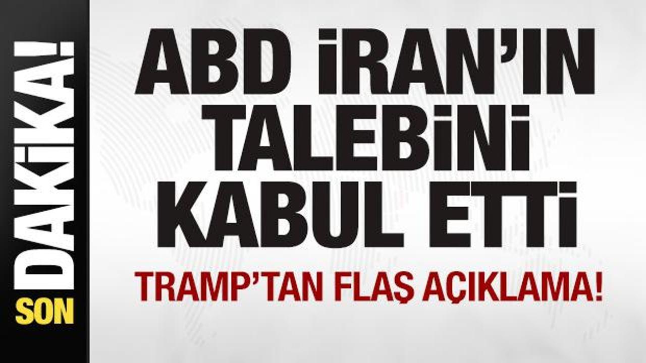 ABD İran’ın talebini kabul etti! Trump’tan son dakika açıklaması