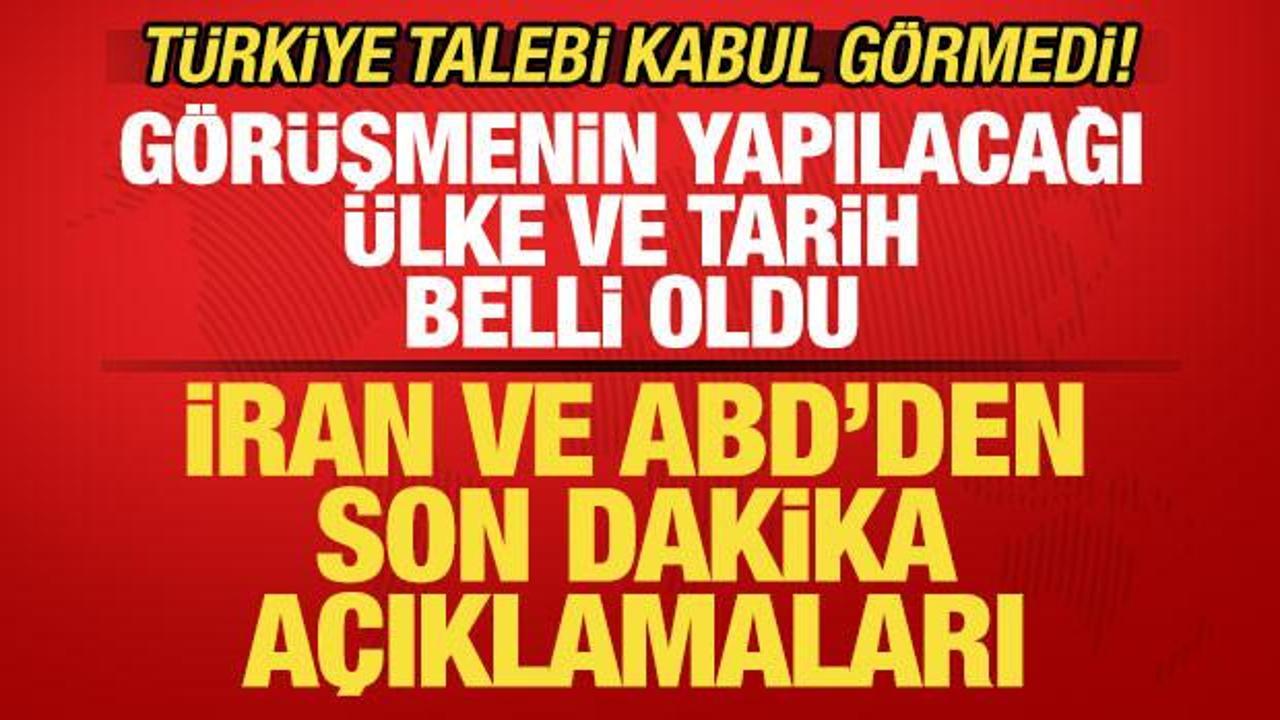 ABD'den son dakika a&ccedil;ıklaması! İran &uuml;lke ve tarihi duyurdu! T&uuml;rkiye talebi kabul g&ouml;rmedi