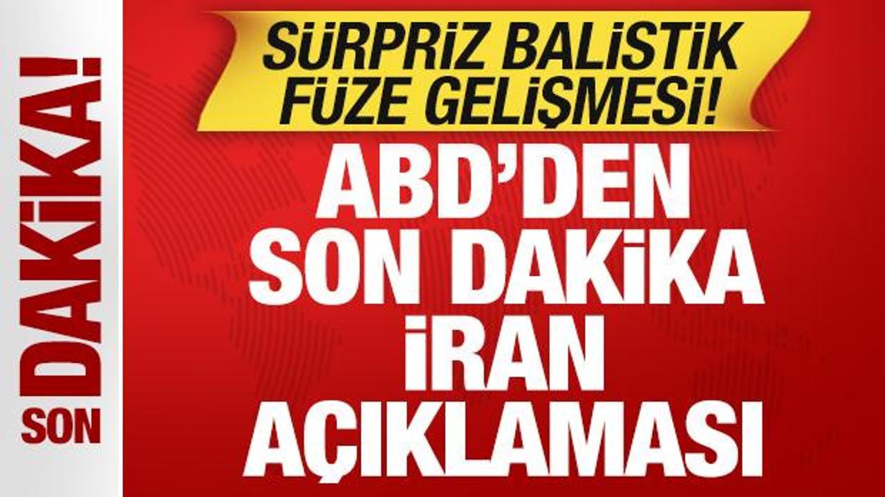 ABD’den son dakika İran açıklaması! Sürpriz balistik füze gelişmesi