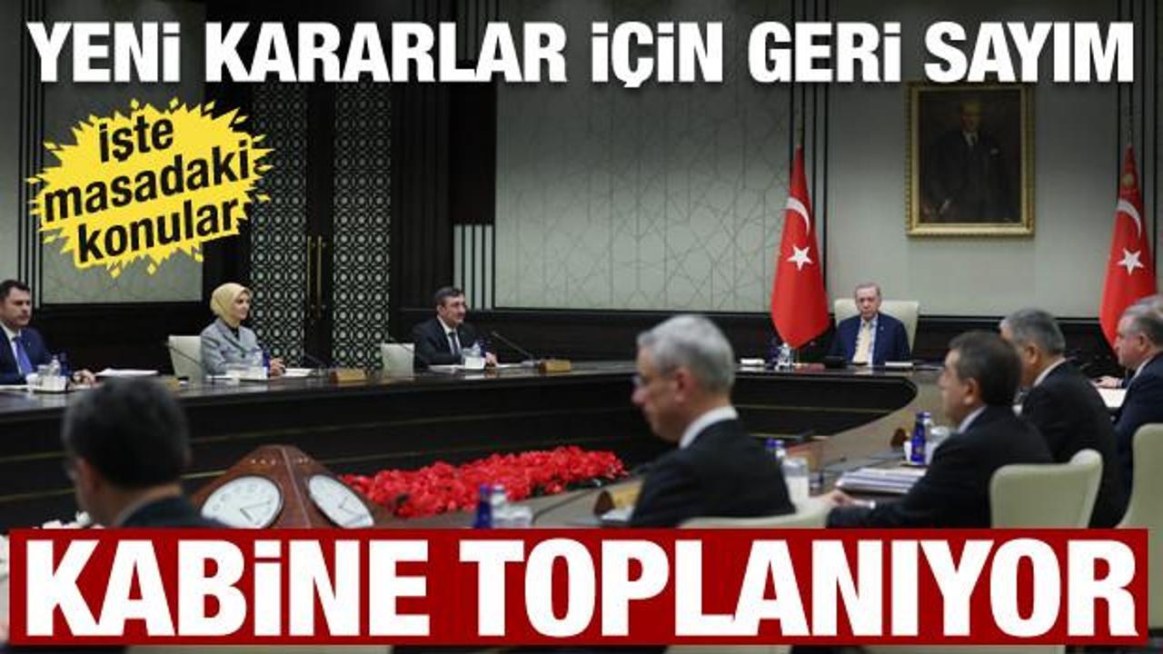 Kabine bug&uuml;n toplanıyor! Masadaki konular belli oldu