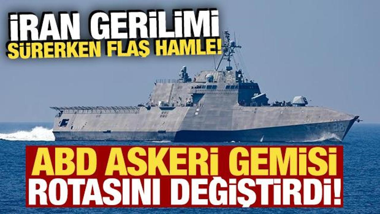 B&ouml;lgede sıcak saatler! İran gerilimi s&uuml;rerken ABD askeri gemisi rotasını değiştirdi