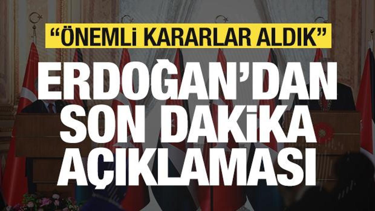 Cumhurbaşkanı Erdoğan'dan son dakika a&ccedil;ıklaması: &Ouml;nemli kararlar aldık