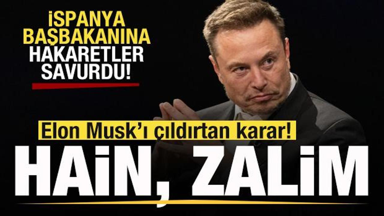 Elon Musk'ı &ccedil;ıldırtan karar! İspanya Başbakanına hakaretler savurdu! Zalim ve hain