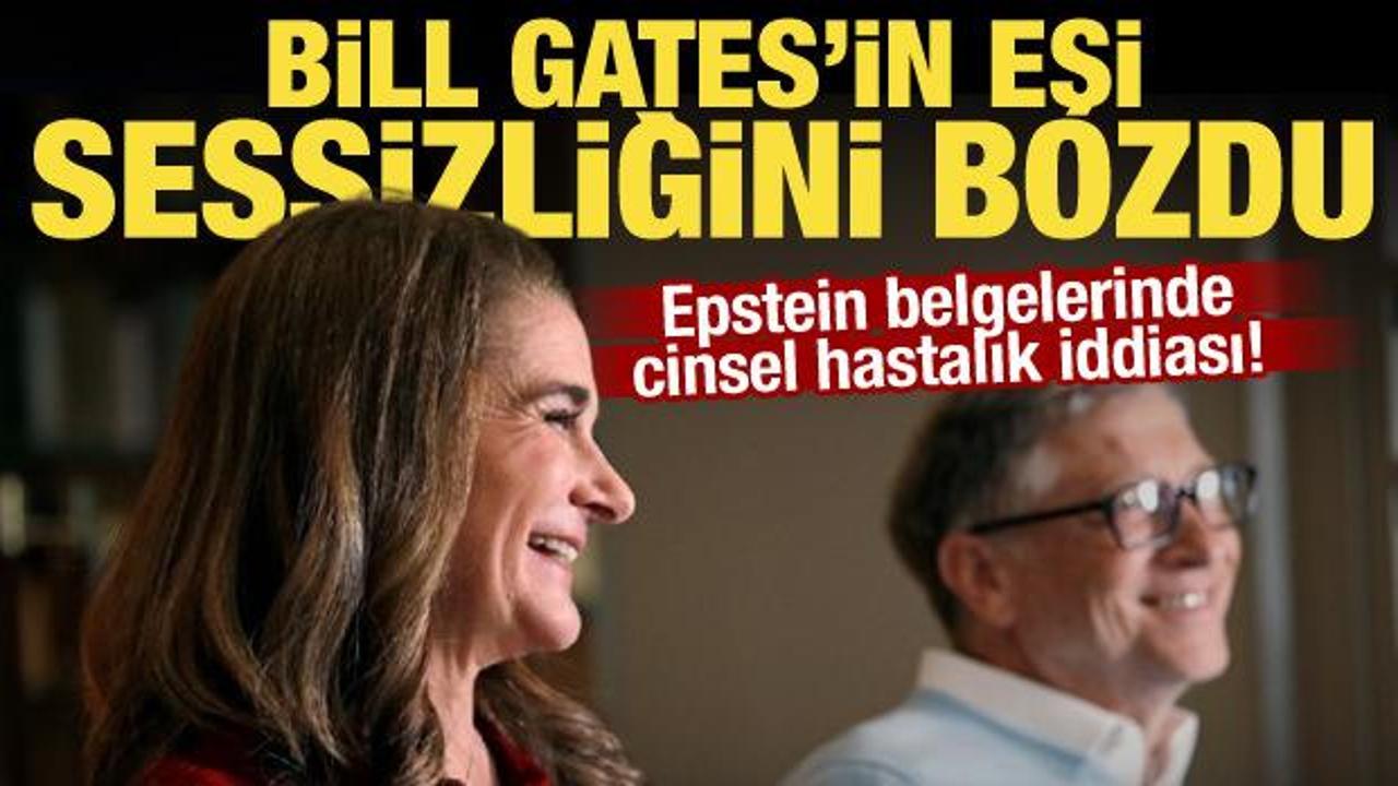 Epstein dosyasında Bill Gates'e cinsel hastalık iddiası! Eşi Melinda ilk kez konuştu