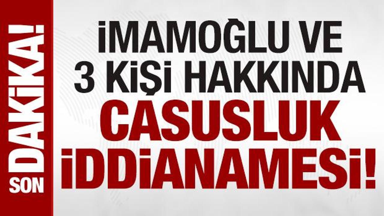 İmamoğlu’nun da aralarında bulunduğu 4 şüpheli hakkında ‘casusluk’ iddianamesi hazırlandı