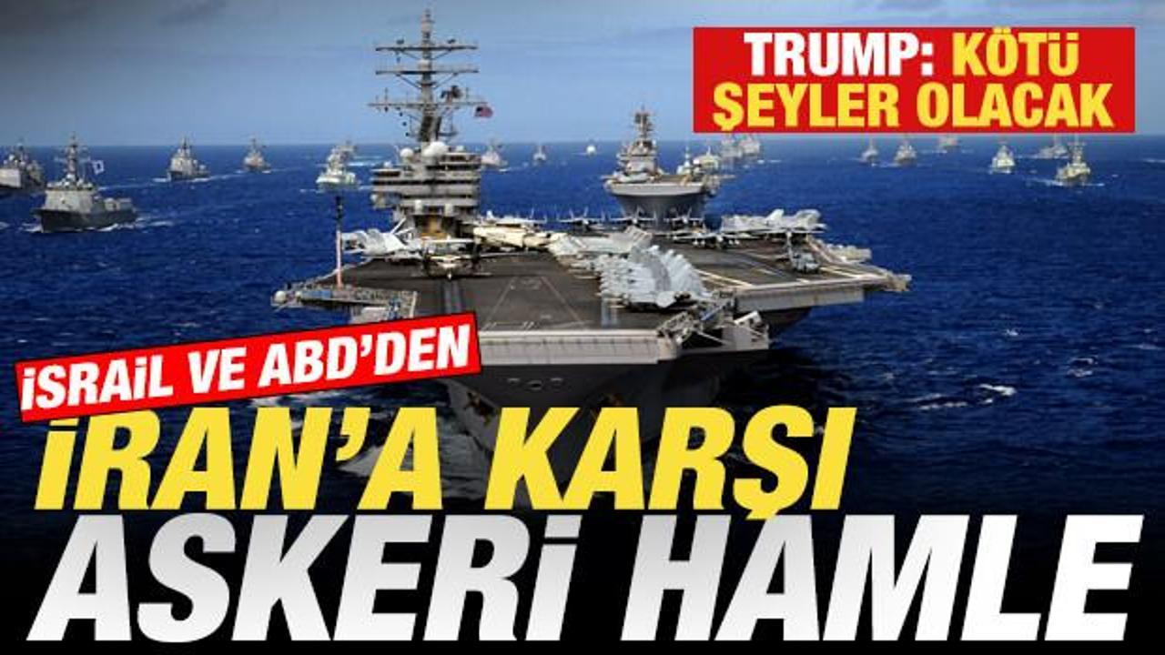 İsrail ve ABD'den İran'a karşı askeri hamle! Trump: K&ouml;t&uuml; şeyler olacak