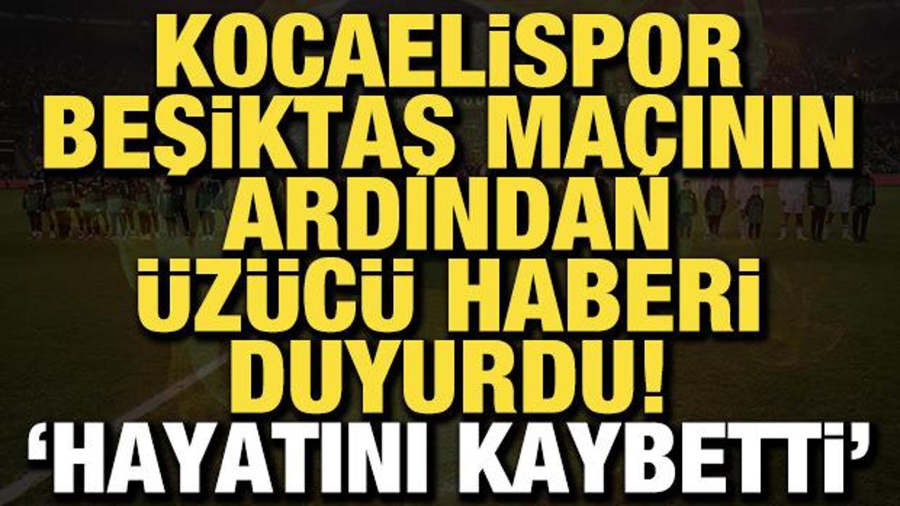 Kocaelispor, Beşiktaş ma&ccedil;ının ardından &uuml;z&uuml;c&uuml; haberi duyurdu! "Hayatını kaybetti"
