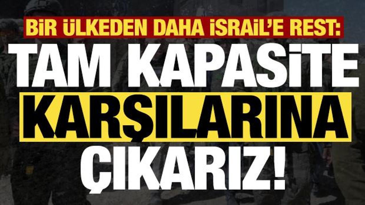 Son dakika haberi... Bir &uuml;lkeden daha İsrail'e rest: Tam kapasite karşılarına &ccedil;ıkarız...
