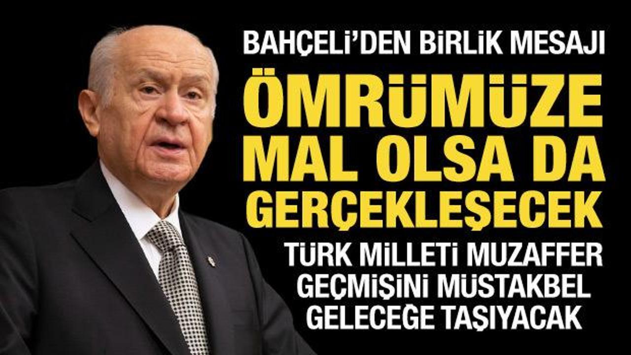 Bah&ccedil;eli'den birlik mesajı: &Ouml;mr&uuml;m&uuml;ze mal olsa da ger&ccedil;ekleşecek!