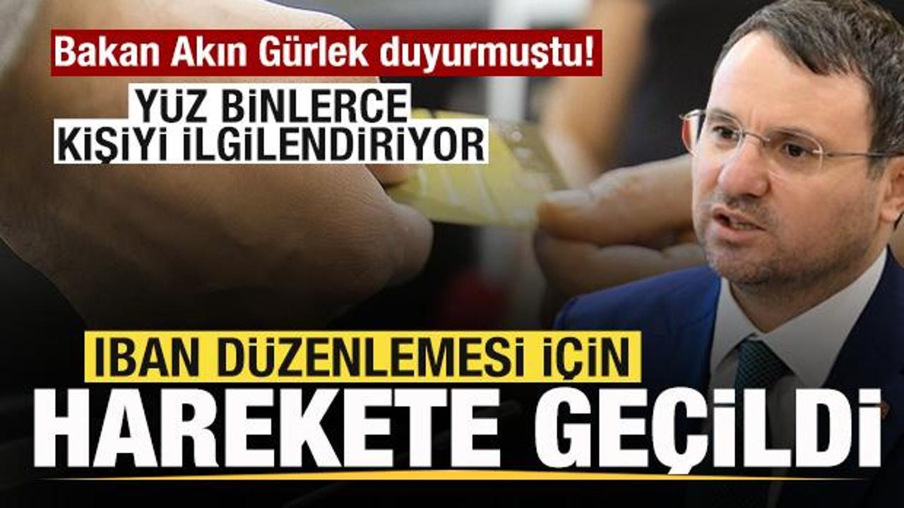 Bakan Akın G&uuml;rlek duyurmuştu! IBAN d&uuml;zenlemesi yolda! Y&uuml;z binlerce kişiyi ilgilendiriyor