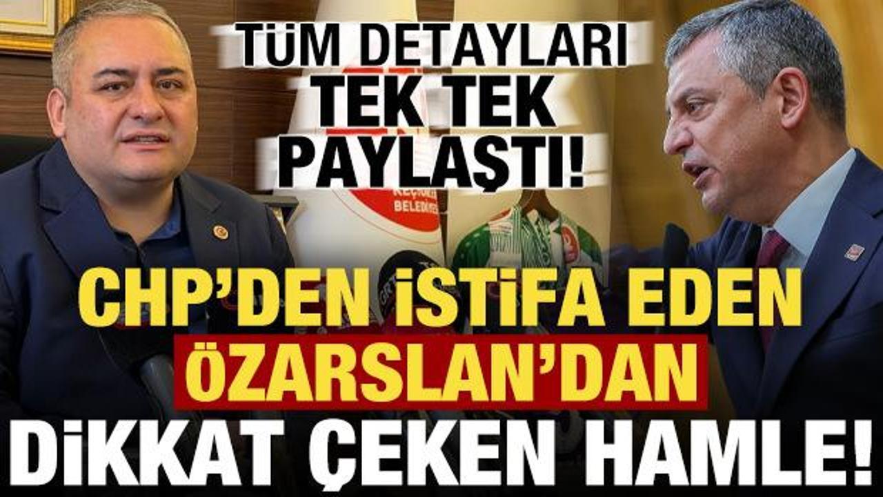 CHP'den istifa eden &Ouml;zarslan'dan dikkat &ccedil;eken hamle! Tek tek paylaştı...