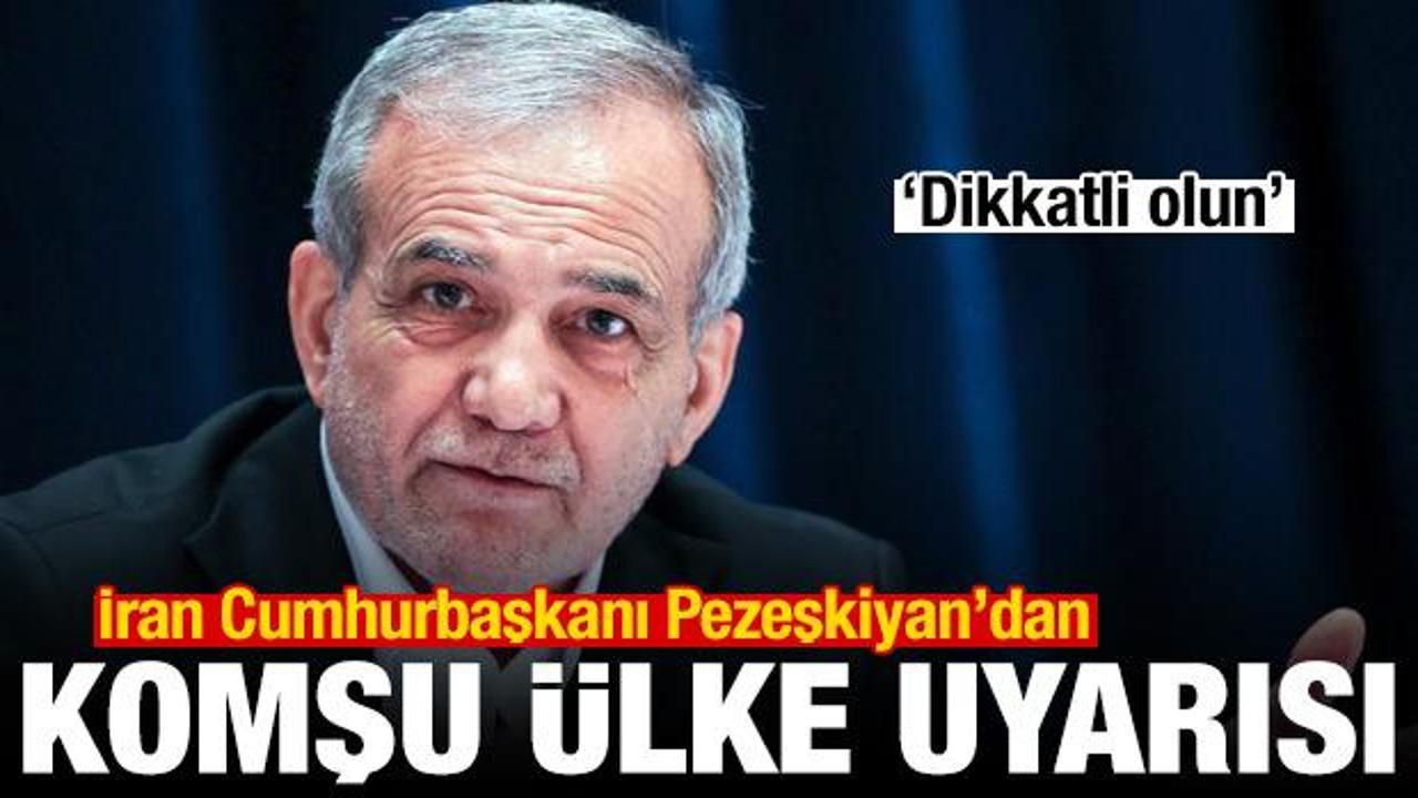 İran Cumhurbaşkanı Pezeşkiyan'dan "komşu &uuml;lke" uyarısı: Dikkatli olun