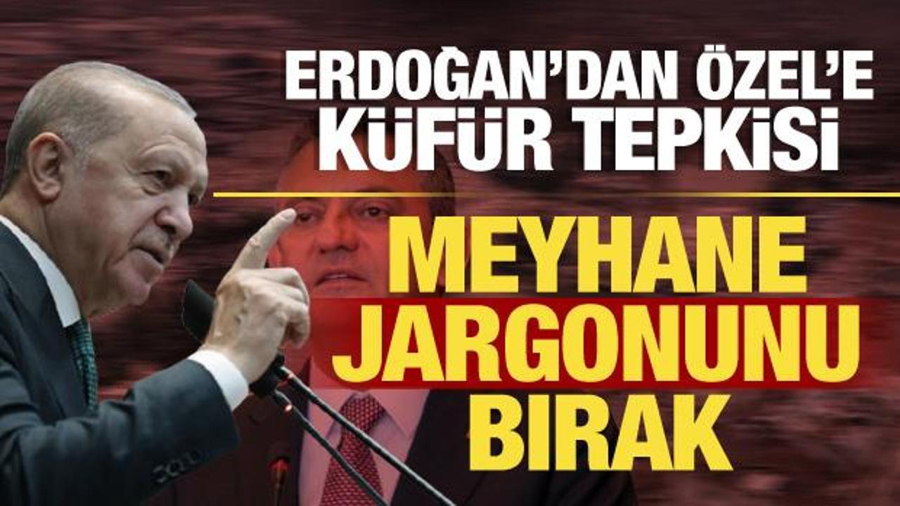 Son dakika: Cumhurbaşkanı Erdoğan'dan &Ouml;zg&uuml;r &Ouml;zel'e k&uuml;f&uuml;r tepkisi: Meyhane jargonunu bırak