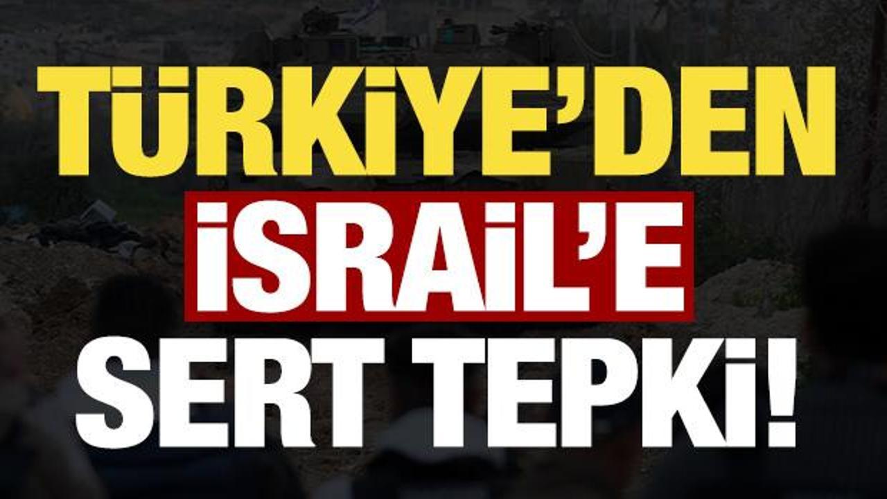 Son dakika: T&uuml;rkiye'den İsrail'e sert tepki!