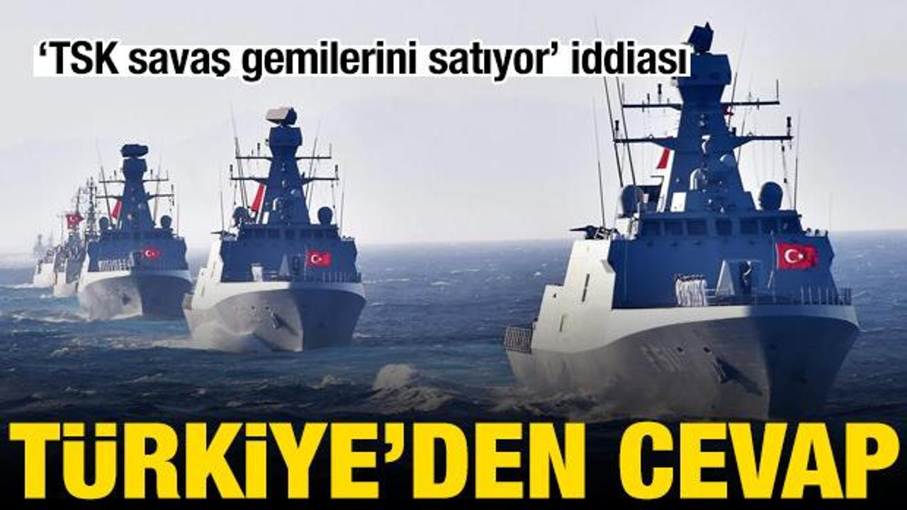 "T&uuml;rkiye savaş gemilerini satıyor" iddiası! Bakanlık'tan a&ccedil;ıklama