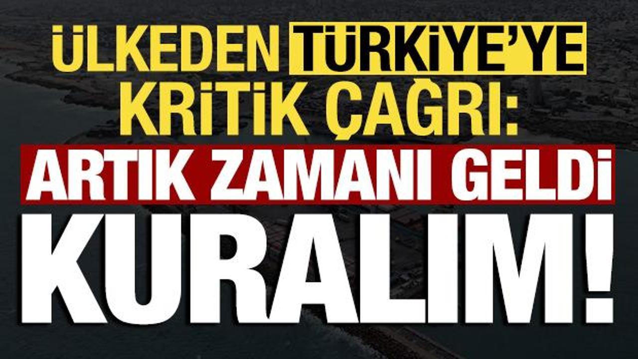 &Uuml;lkeden T&uuml;rkiye'ye kritik &ccedil;ağrı geldi: Artık zamanı geldi, kurulmalı!