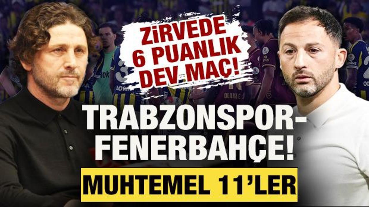 Zirvede 6 puanlık dev ma&ccedil;! Trabzonspor-Fenerbah&ccedil;e: Muhtemel 11'ler