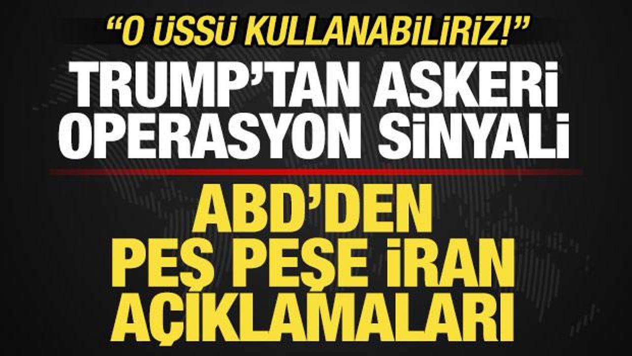 ABD'den peş peşe İran a&ccedil;ıklamaları! Trump'tan operasyon sinyali: O &uuml;ss&uuml; kullanabiliriz