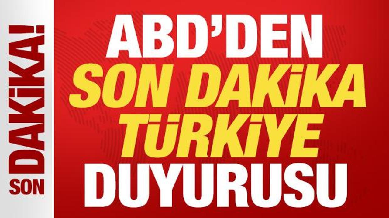 ABD'den son dakika T&uuml;rkiye duyurusu!