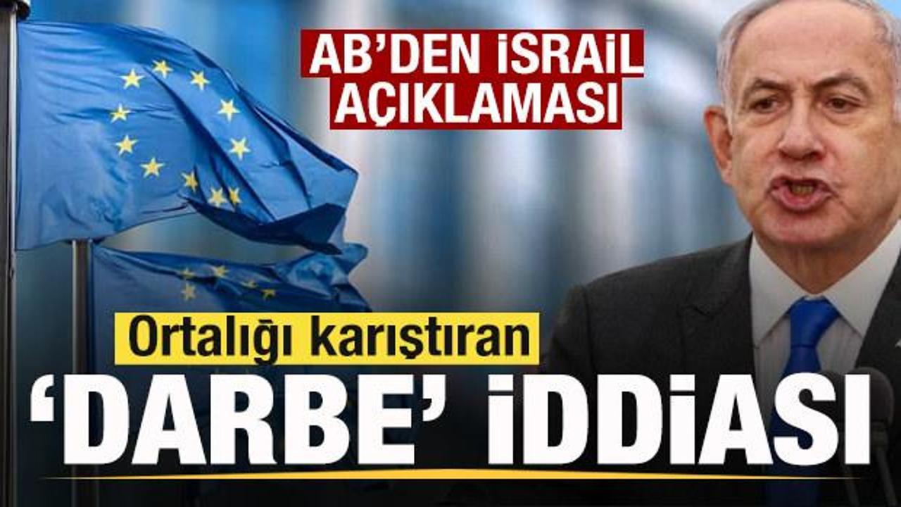 AB'den son dakika İsrail a&ccedil;ıklaması! Ortalığı karıştıran 'Darbe' iddiası