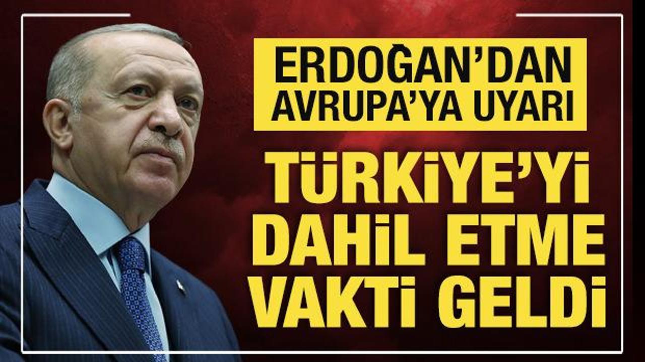 Cumhurbaşkanı Erdoğan'dan Avrupa'ya uyarı: T&uuml;rkiye'siz bir &ccedil;aba yetersiz!